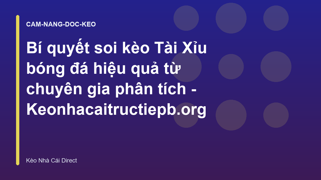 Bí quyết soi kèo Tài Xỉu bóng đá hiệu quả từ chuyên gia phân tích - Keonhacaitructiepb.org