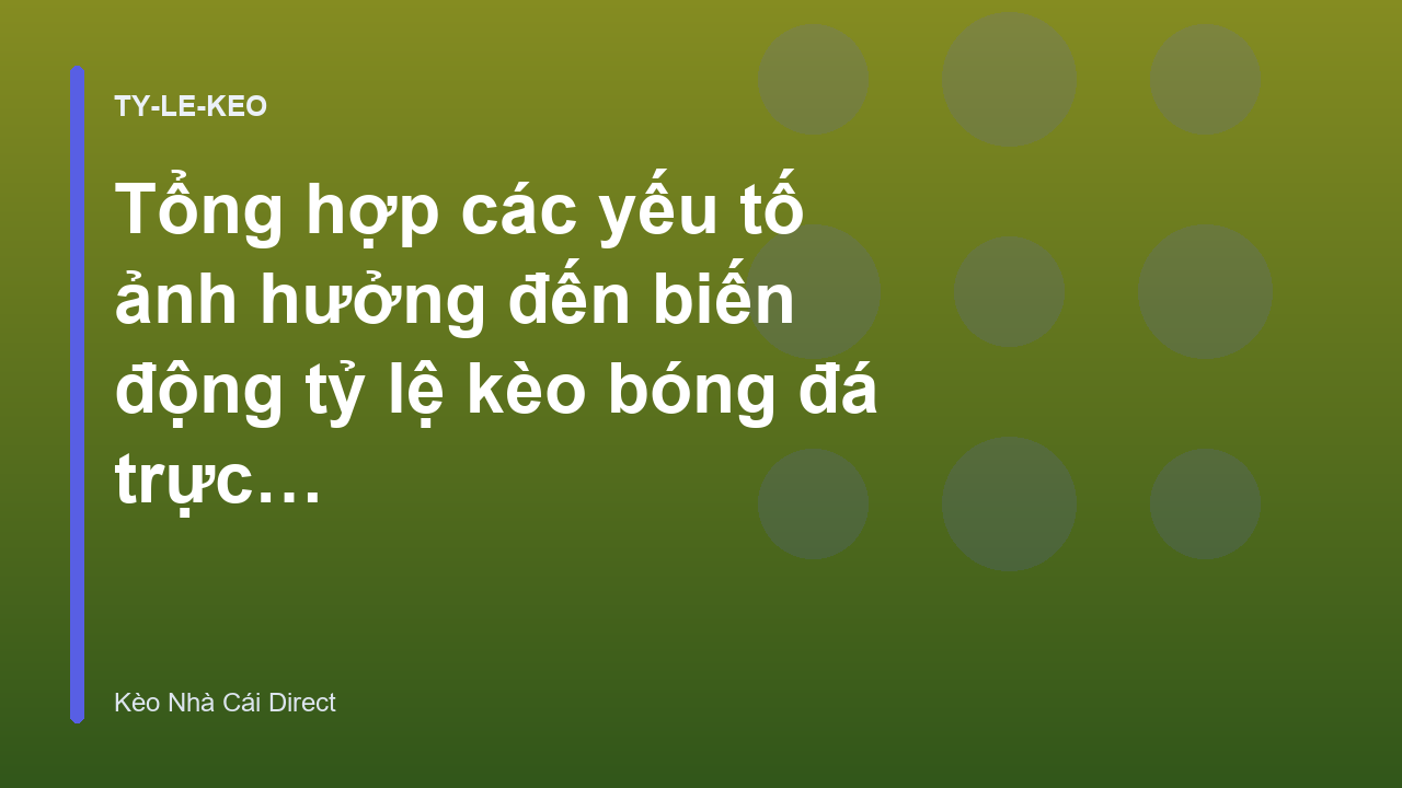 Tổng hợp các yếu tố ảnh hưởng đến biến động tỷ lệ kèo bóng đá trực tuyến