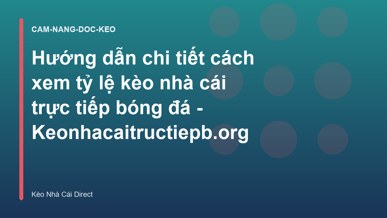 Hướng dẫn chi tiết cách xem tỷ lệ kèo nhà cái trực tiếp bóng đá - Keonhacaitructiepb.org